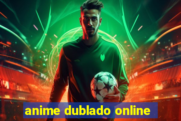 anime dublado online